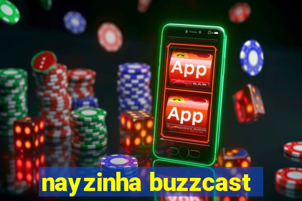 nayzinha buzzcast